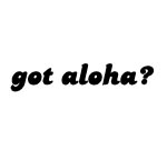 Got Aloha? Decal